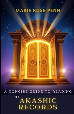 A Concise Guide to Reading the Akashic Records by Penn, Marie Rose