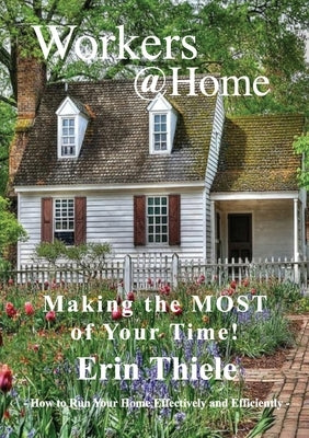 Workers@Home: Making the Most of Your Time by Thiele, Erin