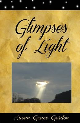 Glimpses of Light by Gordon, Susan Grace