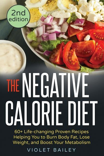 The Negative Calorie Diet: 60+ Life-changing Proven Recipes Helping You to Burn Body Fat, Lose Weight, and Boost Your Metabolism by Bailey, Violet