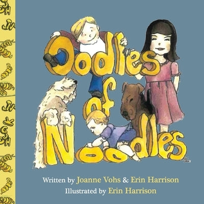 Oodles of Noodles: Children's day spent with noodles, Airedale, and Wheaten pets. by Vohs, Joanne