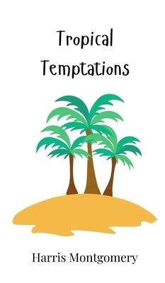 Tropical Temptations by Montgomery, Harris