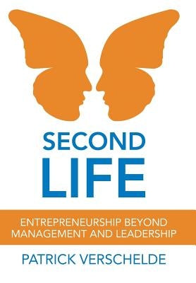 Second Life: Entrepreneurship Beyond Management and Leadership by Verschelde, Patrick