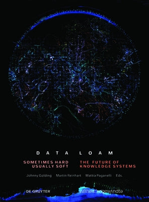 Data Loam: Sometimes Hard, Usually Soft. the Future of Knowledge Systems by Golding, Johnny