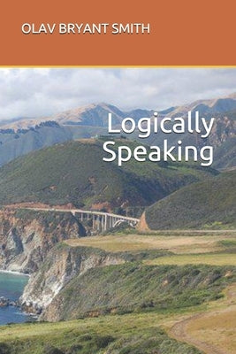 Logically Speaking by Smith, Olav Bryant