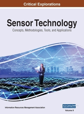 Sensor Technology: Concepts, Methodologies, Tools, and Applications, VOL 2 by Management Association, Information Reso