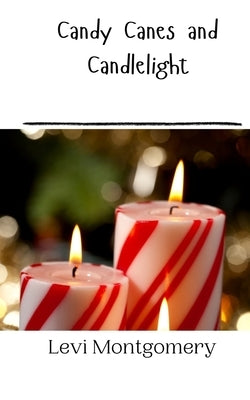 Candy Canes and Candlelight by Montgomery, Levi