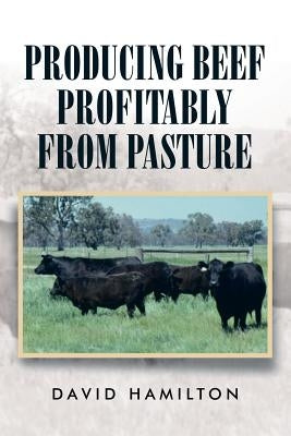 Producing Beef Profitably from Pasture by Hamilton, David
