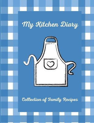 My Kitchen Diary: Create your own cookbook with your favorite family recipes by Street, Shelby Colten