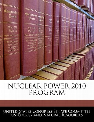 Nuclear Power 2010 Program by United States Congress Senate Committee