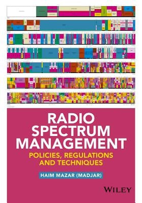 Radio Spectrum Management: Policies, Regulations and Techniques by Mazar (Madjar), Haim