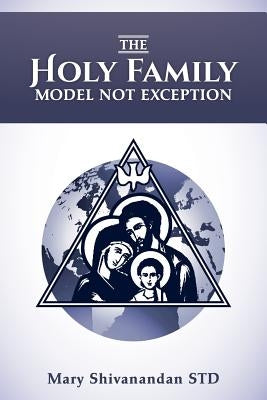 The Holy Family Model Not Exception by Shivanandan Std, Mary