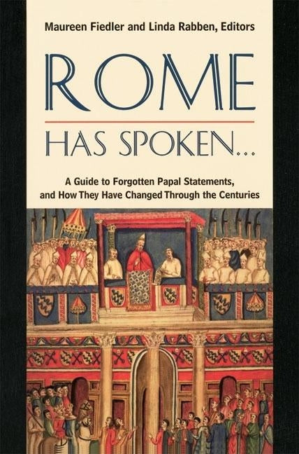 Rome Has Spoken . . . A Guide to Forgotten Papal Statements, and How They Have Changed Through the Centuries by Fiedler, Maureen