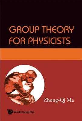 Group Theory for Physicists by Ma, Zhong-Qi