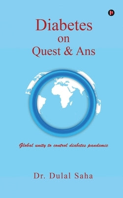 Diabetes on Quest & Ans: An awareness initiative for people in general by Dr Dulal Saha