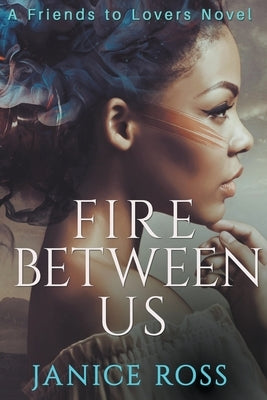 Fire Between Us by Ross, Janice