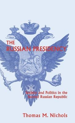 The Russian Presidency: Society and Politics in the Second Russian Republic by Na, Na