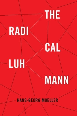 The Radical Luhmann by Moeller, Hans-Georg
