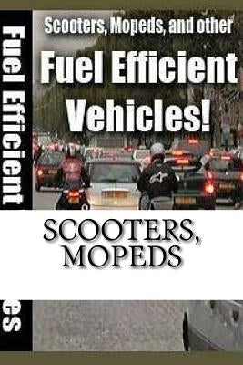 Scooters, Mopeds: and Other Fuel Efficient Vehicles by Perez P., Osvaldo R.
