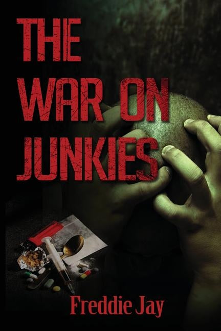 The War On Junkie's by Jay, Freddie