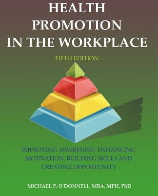 Health Promotion in the Workplace: 5th Edition by O'Donnell, Michael P.