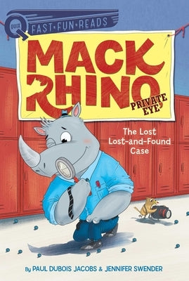 The Lost Lost-And-Found Case: Mack Rhino, Private Eye 4 by Jacobs, Paul DuBois