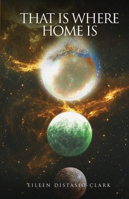 That Is Where Home Is by Distasio-Clark, Eileen