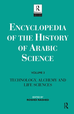 Encyclopedia of the History of Arabic Science: Volume 3 Technology, Alchemy and Life Sciences by Rashed, Roshdi
