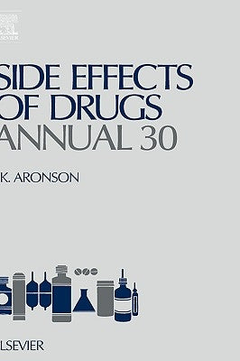 Side Effects of Drugs Annual: A Worldwide Yearly Survey of New Data and Trends in Adverse Drug Reactions Volume 30 by Aronson, Jeffrey K.