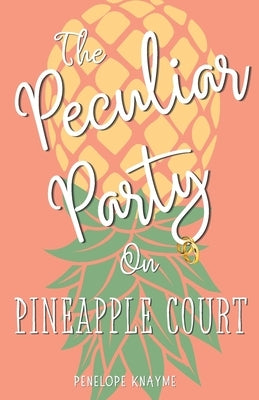 The Peculiar Party on Pineapple Court by Knayme, Penelope