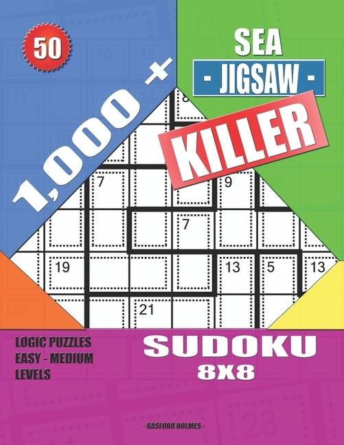 1,000 + Sea jigsaw killer sudoku 8x8: Logic puzzles easy - medium levels by Holmes, Basford