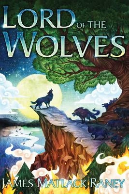 Lord of the Wolves by Raney, James Matlack
