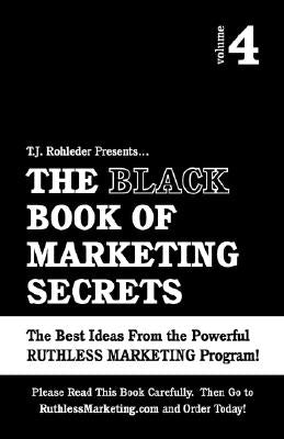 The Black Book of Marketing Secrets, Vol. 4 by Rohleder, T. J.