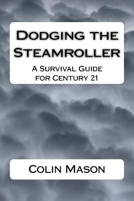 Dodging the Steamroller: A Survival Guide for Century 21 by Mason, Colin