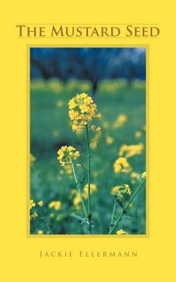 The Mustard Seed by Ellermann, Jackie