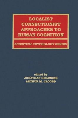 Localist Connectionist Approaches To Human Cognition by Grainger, Jonathan