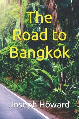 The Road to Bangkok by Howard, Joseph H.