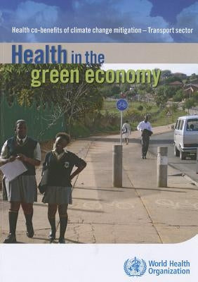 Health in the Green Economy: Health Co-Benefits of Climate Change Mitigation - Transport Sector by World Health Organization