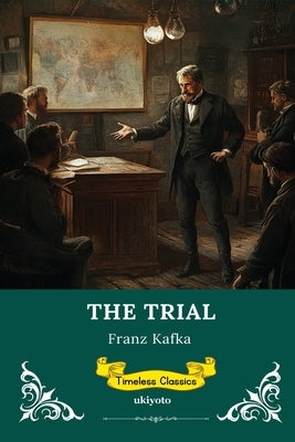The Trial Timeless Classics by Franz Kafka