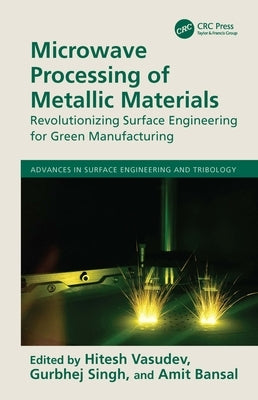 Microwave Processing of Metallic Materials: Revolutionizing Surface Engineering for Green Manufacturing by Vasudev, Hitesh