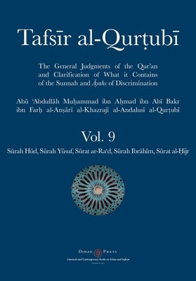 Tafsir al-Qurtubi Vol. 9: Sūrah Hūd, Sūrah Yūsuf, Sūrat ar-Ra'd, Sūrah Ibrāhīm, and Sūrat al-Ḥijr by Al-Qurtubi, Abu 'abdullah Muhammad