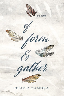 Of Form & Gather by Zamora, Felicia