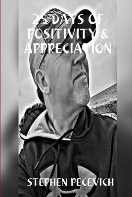 25 Days of Positivity & Appreciation by Pecevich, Stephen