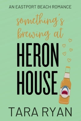 Something's Brewing at Heron House: A small-town, opposites attract romance by Ryan, Tara