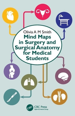 Mind Maps in Surgery and Surgical Anatomy for Medical Students by Smith, Olivia A. M.