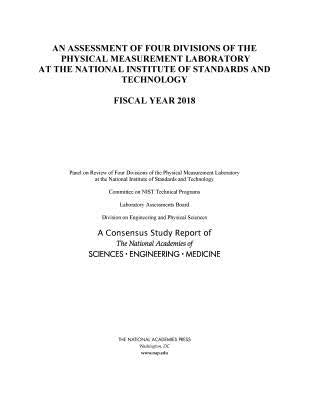 An Assessment of Four Divisions of the Physical Measurement Laboratory at the National Institute of Standards and Technology: Fiscal Year 2018 by National Academies of Sciences Engineeri