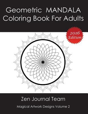 Geometric Mandala Coloring Book For Adults: Meditation, Relaxation & Color Therapy Books For Grown-Ups by Zen Journal Team