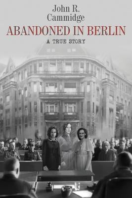 Abandoned in Berlin: A True Story by Cammidge, John R.