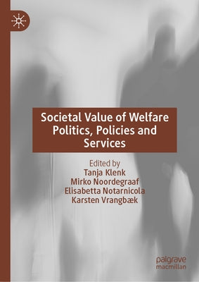 Societal Value of Welfare Politics, Policies and Services by Klenk, Tanja