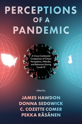 Perceptions of a Pandemic: A Cross-Continental Comparison of Citizen Perceptions, Attitudes, and Behaviors During Covid-19 by Hawdon, James